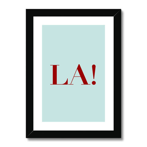 La! Framed & Mounted Print